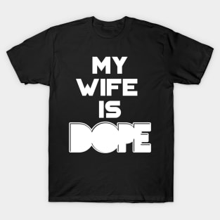 My Wife is Dope T-Shirt